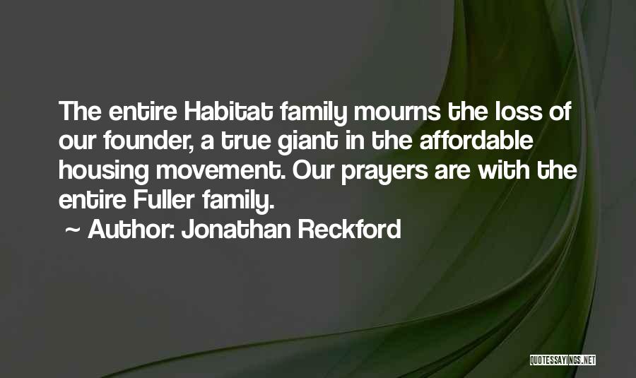 Jonathan Reckford Quotes: The Entire Habitat Family Mourns The Loss Of Our Founder, A True Giant In The Affordable Housing Movement. Our Prayers