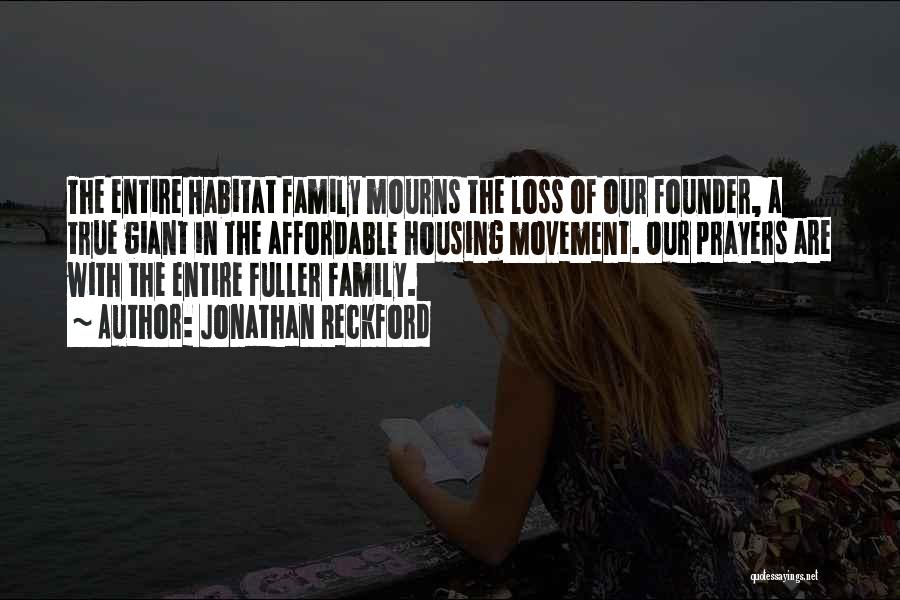Jonathan Reckford Quotes: The Entire Habitat Family Mourns The Loss Of Our Founder, A True Giant In The Affordable Housing Movement. Our Prayers
