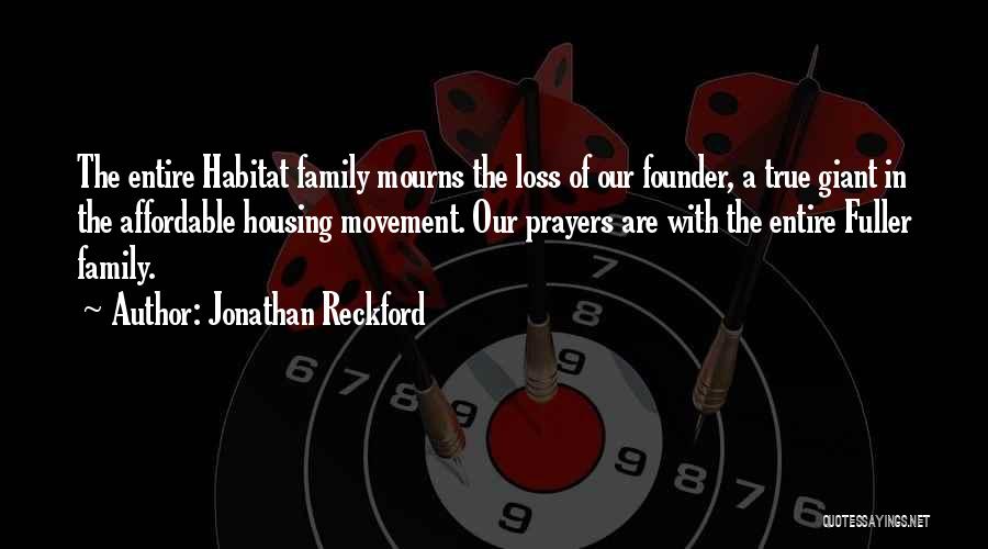 Jonathan Reckford Quotes: The Entire Habitat Family Mourns The Loss Of Our Founder, A True Giant In The Affordable Housing Movement. Our Prayers