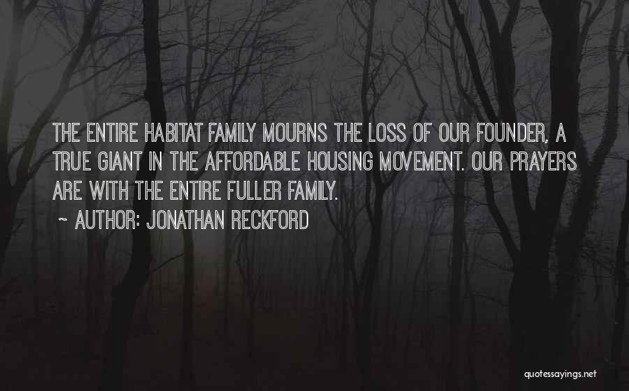 Jonathan Reckford Quotes: The Entire Habitat Family Mourns The Loss Of Our Founder, A True Giant In The Affordable Housing Movement. Our Prayers