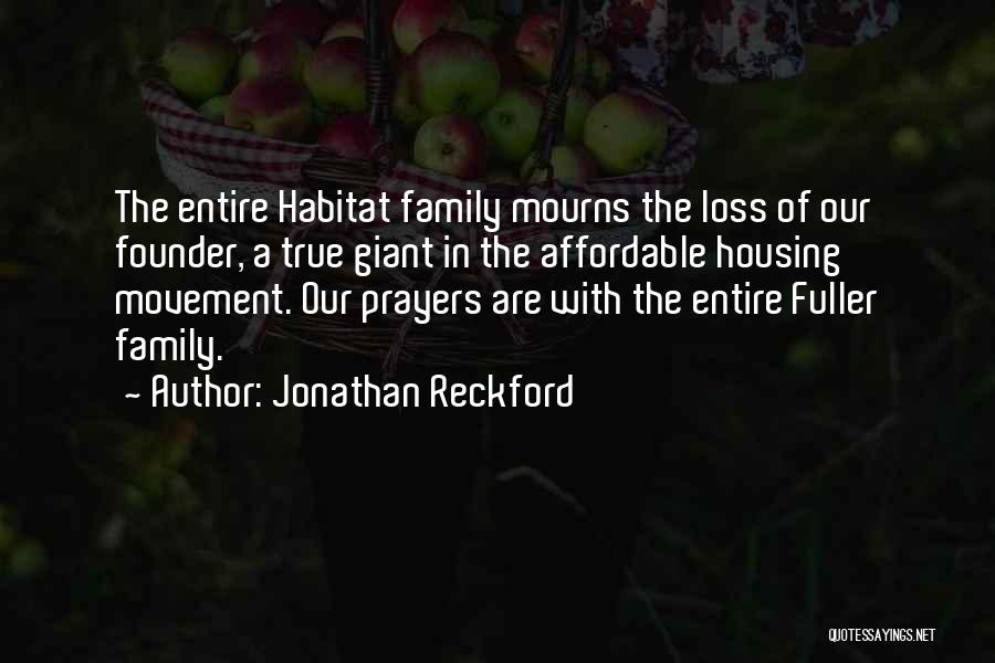 Jonathan Reckford Quotes: The Entire Habitat Family Mourns The Loss Of Our Founder, A True Giant In The Affordable Housing Movement. Our Prayers