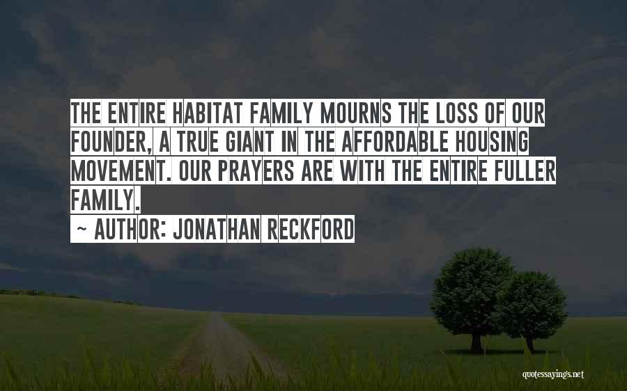 Jonathan Reckford Quotes: The Entire Habitat Family Mourns The Loss Of Our Founder, A True Giant In The Affordable Housing Movement. Our Prayers