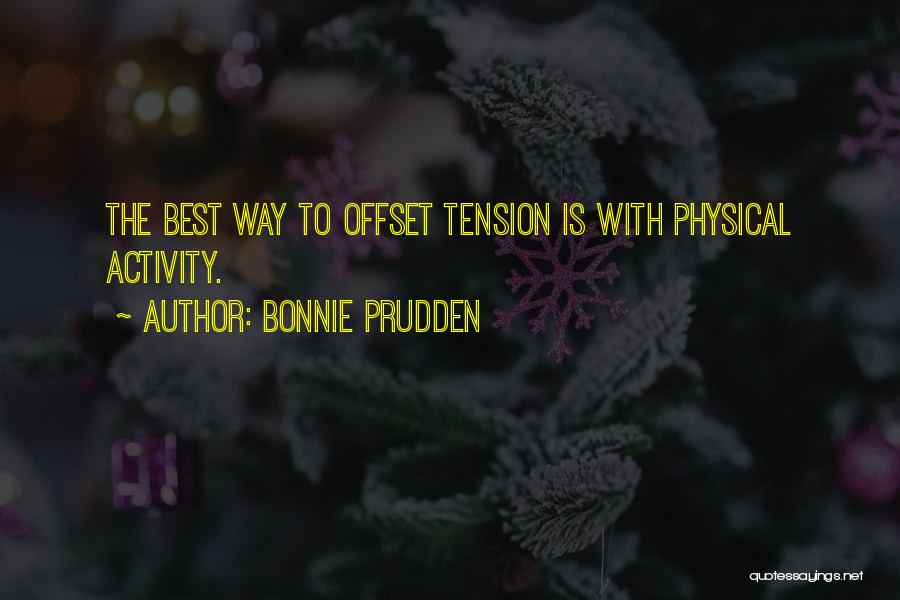 Bonnie Prudden Quotes: The Best Way To Offset Tension Is With Physical Activity.