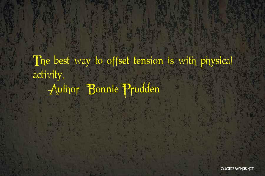 Bonnie Prudden Quotes: The Best Way To Offset Tension Is With Physical Activity.