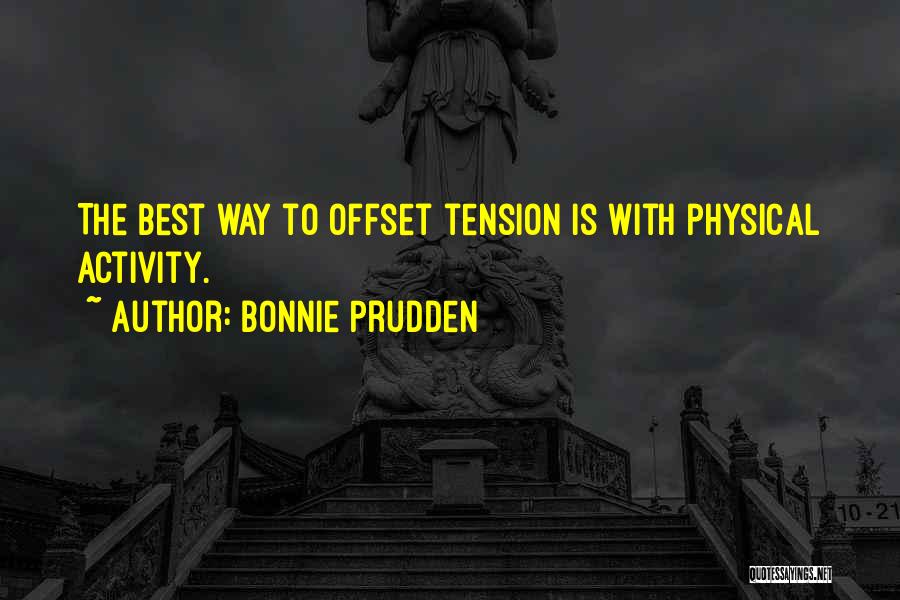 Bonnie Prudden Quotes: The Best Way To Offset Tension Is With Physical Activity.