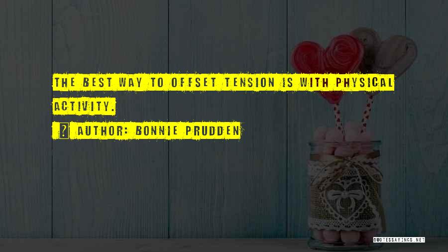 Bonnie Prudden Quotes: The Best Way To Offset Tension Is With Physical Activity.