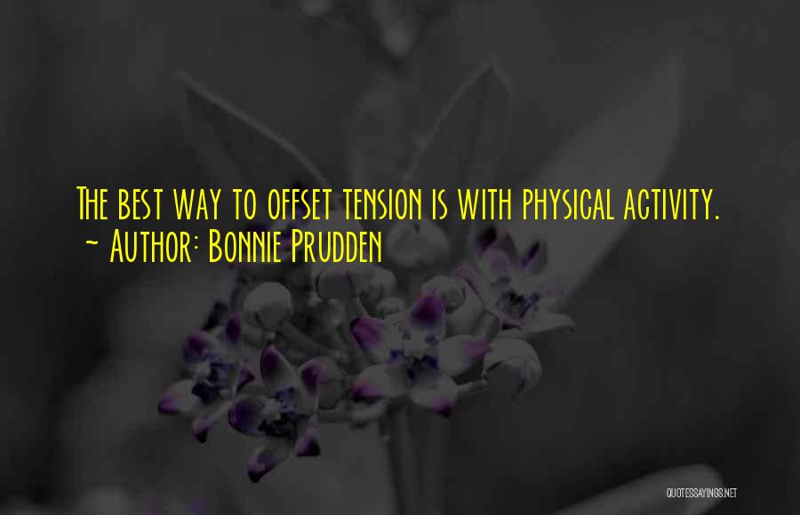 Bonnie Prudden Quotes: The Best Way To Offset Tension Is With Physical Activity.