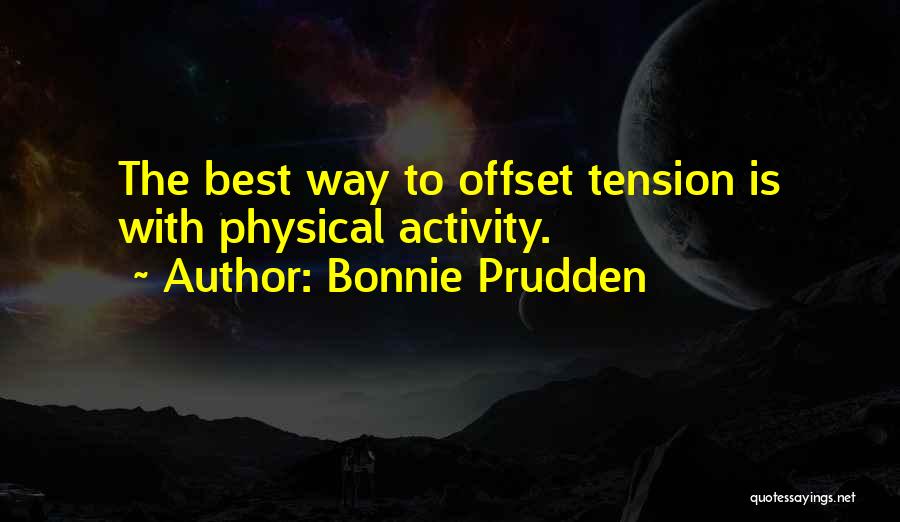 Bonnie Prudden Quotes: The Best Way To Offset Tension Is With Physical Activity.