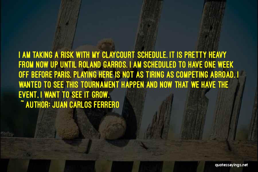 Juan Carlos Ferrero Quotes: I Am Taking A Risk With My Claycourt Schedule. It Is Pretty Heavy From Now Up Until Roland Garros. I