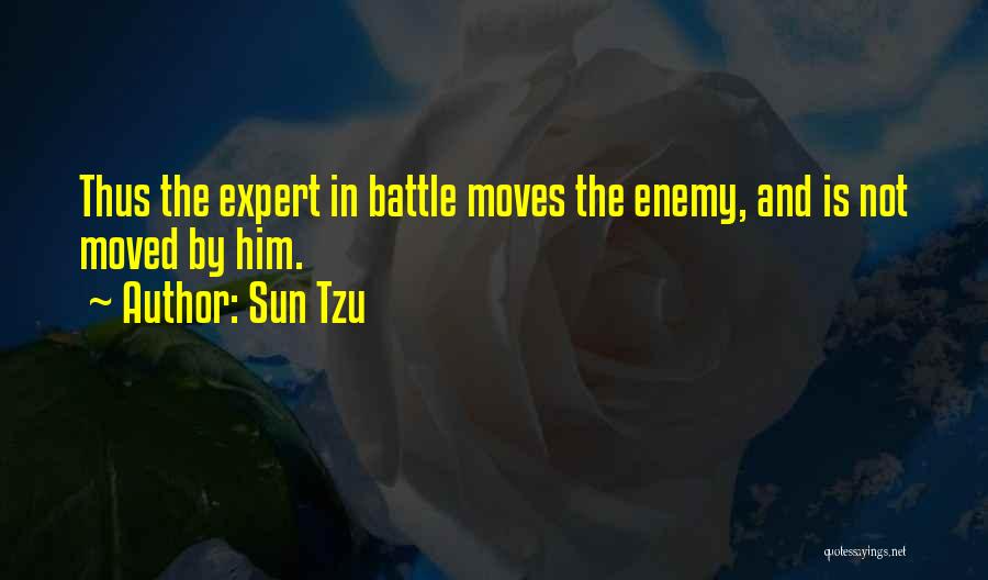 Sun Tzu Quotes: Thus The Expert In Battle Moves The Enemy, And Is Not Moved By Him.
