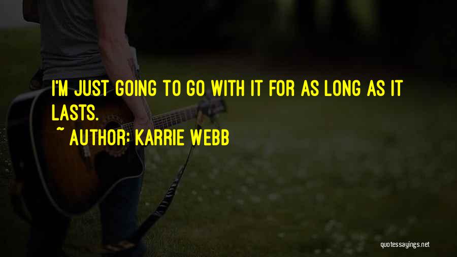 Karrie Webb Quotes: I'm Just Going To Go With It For As Long As It Lasts.