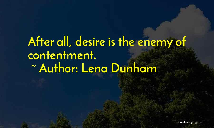 Lena Dunham Quotes: After All, Desire Is The Enemy Of Contentment.