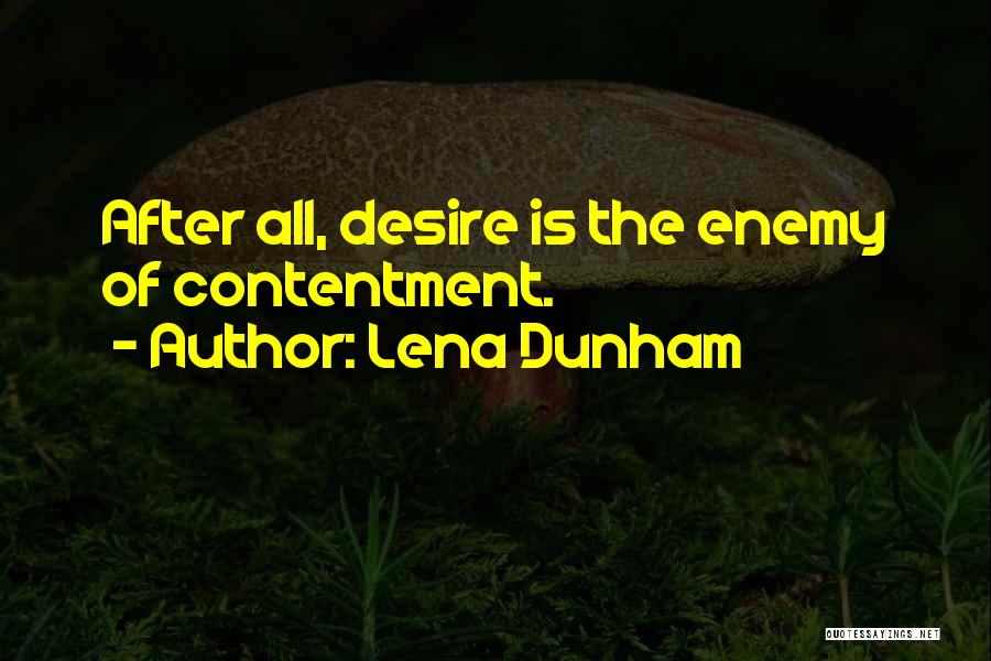 Lena Dunham Quotes: After All, Desire Is The Enemy Of Contentment.