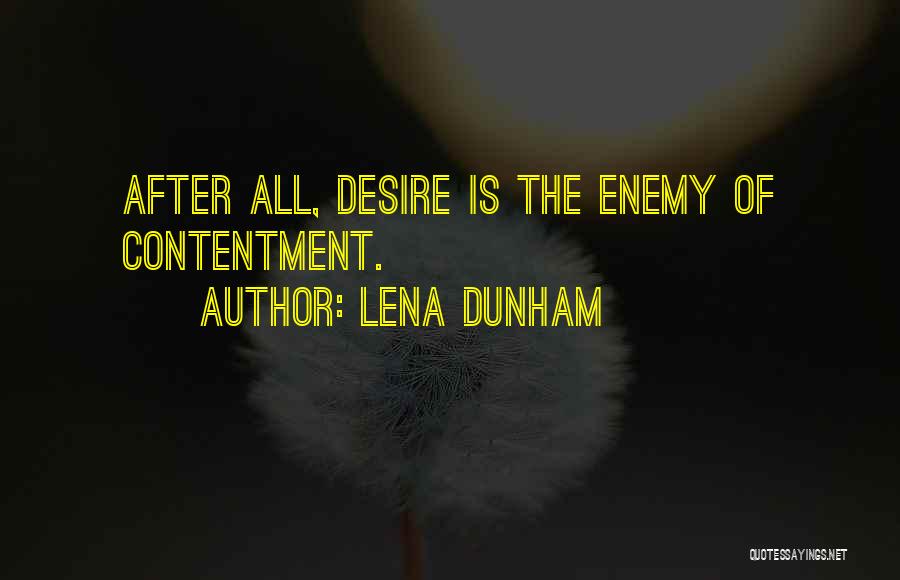 Lena Dunham Quotes: After All, Desire Is The Enemy Of Contentment.
