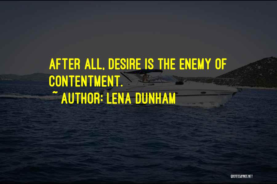 Lena Dunham Quotes: After All, Desire Is The Enemy Of Contentment.