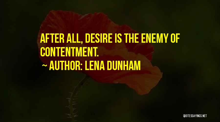 Lena Dunham Quotes: After All, Desire Is The Enemy Of Contentment.