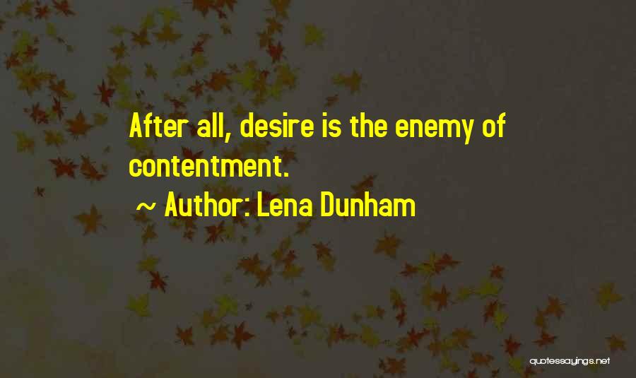 Lena Dunham Quotes: After All, Desire Is The Enemy Of Contentment.