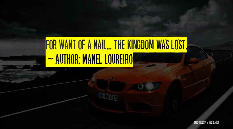 Manel Loureiro Quotes: For Want Of A Nail... The Kingdom Was Lost.