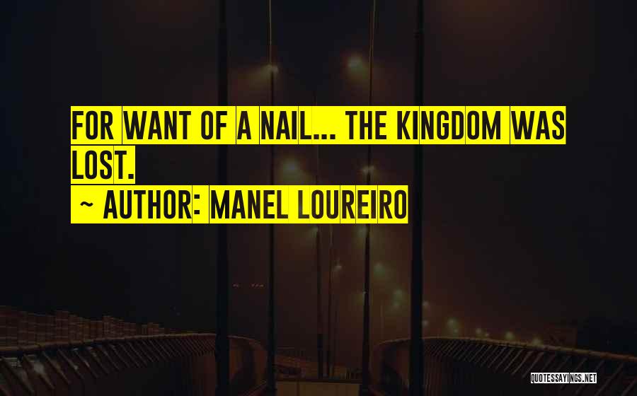 Manel Loureiro Quotes: For Want Of A Nail... The Kingdom Was Lost.