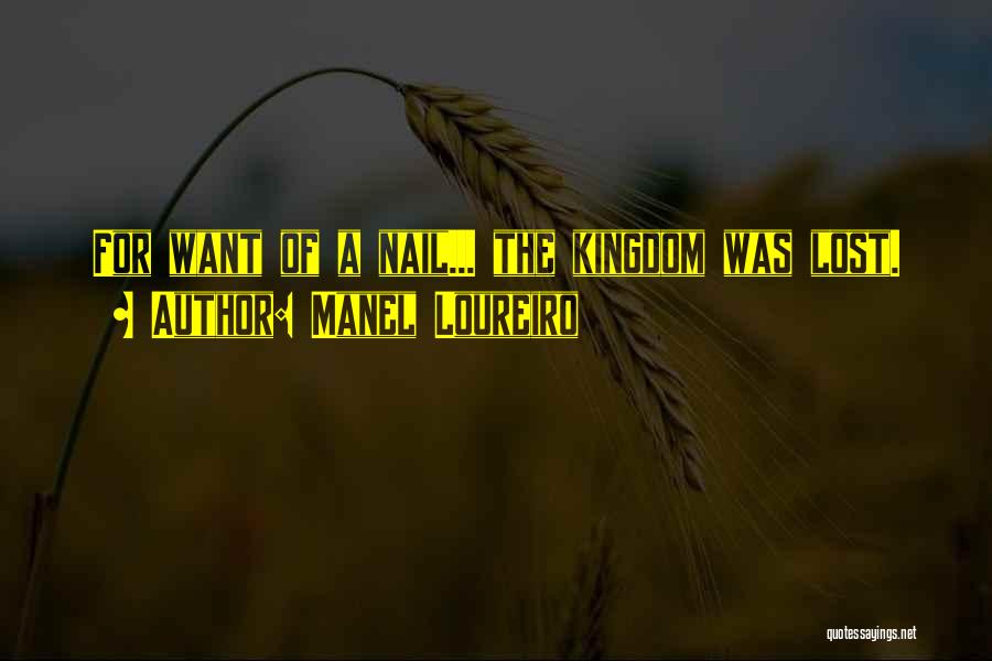Manel Loureiro Quotes: For Want Of A Nail... The Kingdom Was Lost.