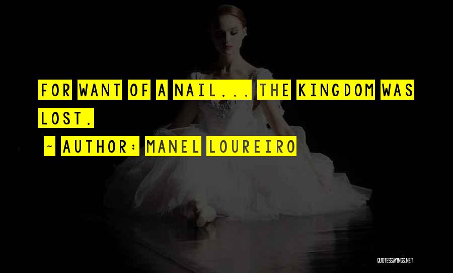 Manel Loureiro Quotes: For Want Of A Nail... The Kingdom Was Lost.