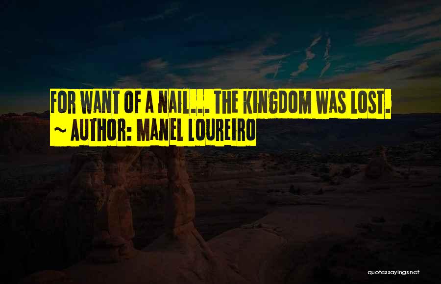 Manel Loureiro Quotes: For Want Of A Nail... The Kingdom Was Lost.