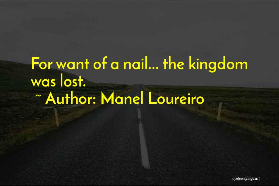 Manel Loureiro Quotes: For Want Of A Nail... The Kingdom Was Lost.