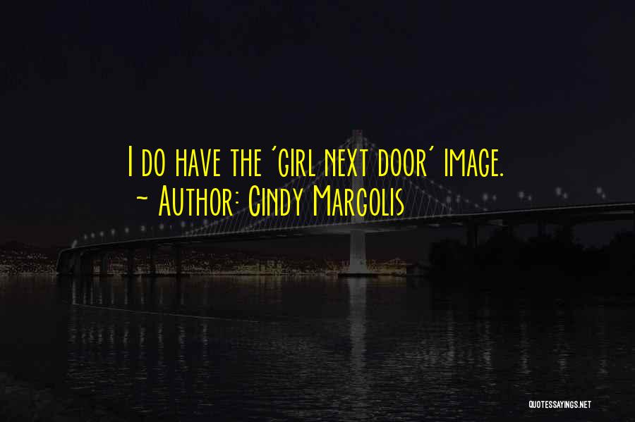 Cindy Margolis Quotes: I Do Have The 'girl Next Door' Image.