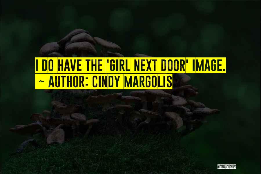 Cindy Margolis Quotes: I Do Have The 'girl Next Door' Image.