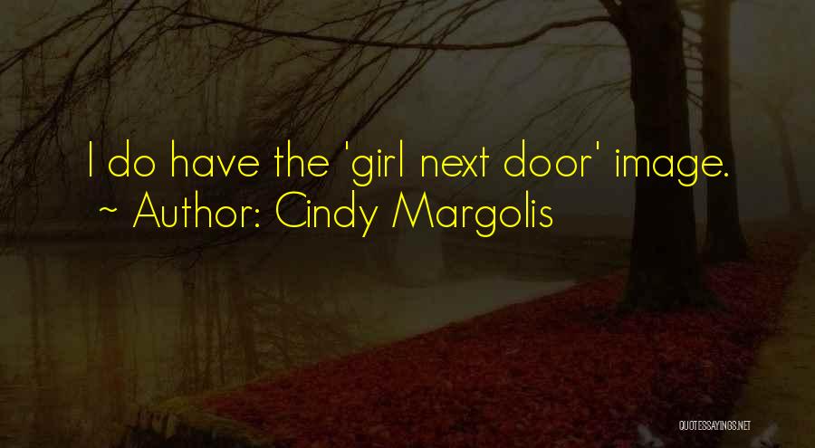 Cindy Margolis Quotes: I Do Have The 'girl Next Door' Image.