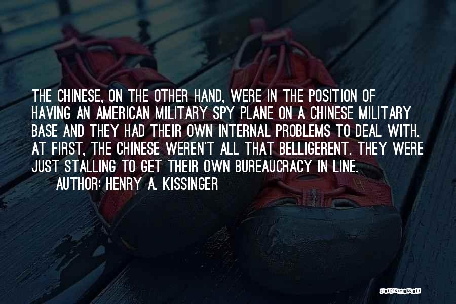 Henry A. Kissinger Quotes: The Chinese, On The Other Hand, Were In The Position Of Having An American Military Spy Plane On A Chinese