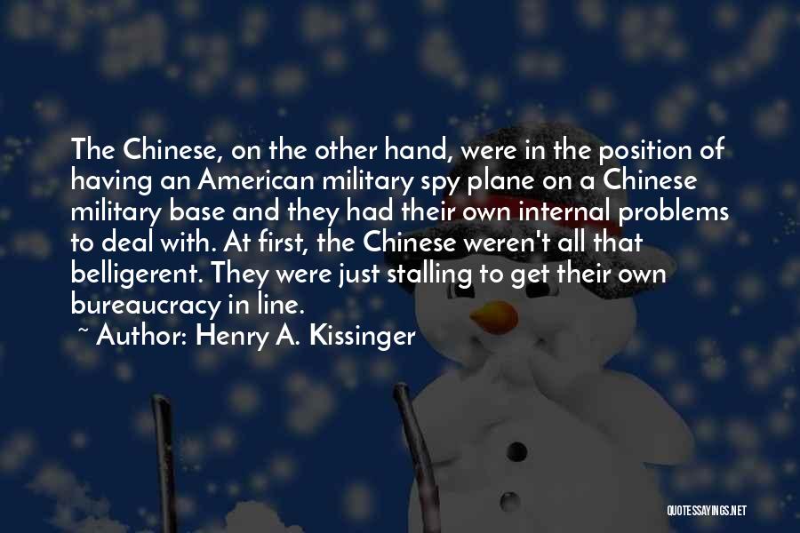 Henry A. Kissinger Quotes: The Chinese, On The Other Hand, Were In The Position Of Having An American Military Spy Plane On A Chinese