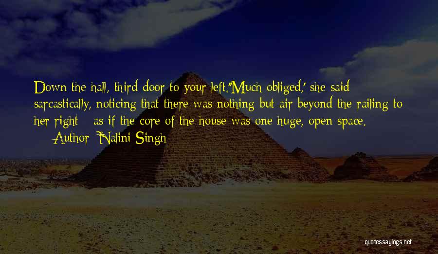 Nalini Singh Quotes: Down The Hall, Third Door To Your Left.''much Obliged,' She Said Sarcastically, Noticing That There Was Nothing But Air Beyond