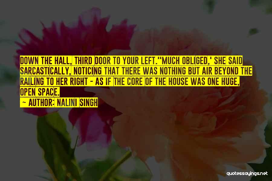 Nalini Singh Quotes: Down The Hall, Third Door To Your Left.''much Obliged,' She Said Sarcastically, Noticing That There Was Nothing But Air Beyond