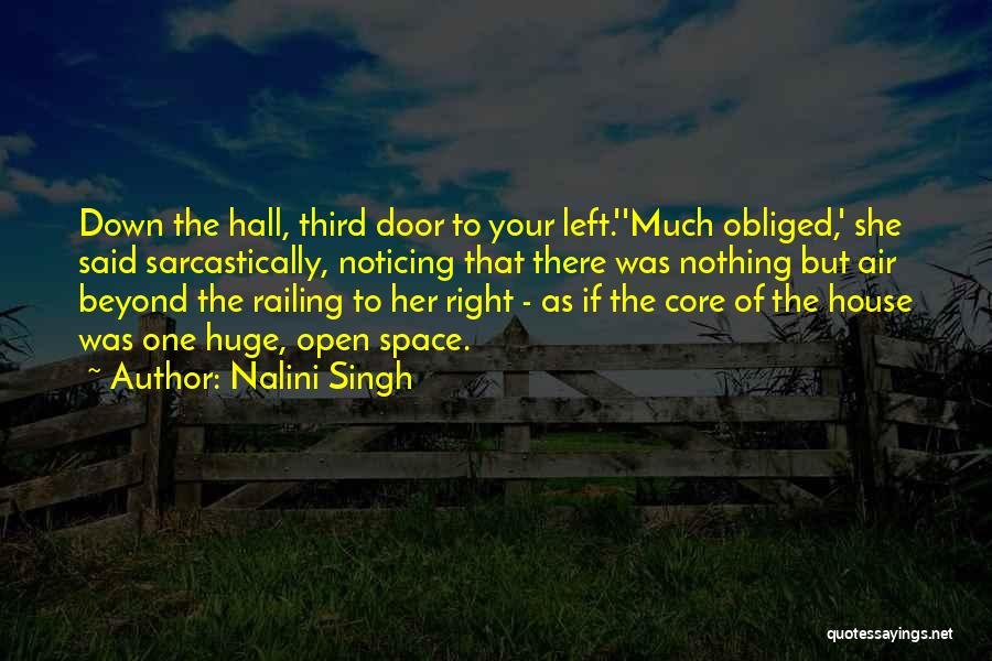 Nalini Singh Quotes: Down The Hall, Third Door To Your Left.''much Obliged,' She Said Sarcastically, Noticing That There Was Nothing But Air Beyond