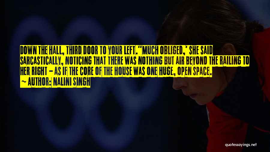 Nalini Singh Quotes: Down The Hall, Third Door To Your Left.''much Obliged,' She Said Sarcastically, Noticing That There Was Nothing But Air Beyond
