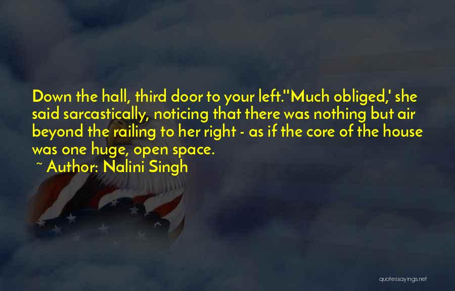 Nalini Singh Quotes: Down The Hall, Third Door To Your Left.''much Obliged,' She Said Sarcastically, Noticing That There Was Nothing But Air Beyond
