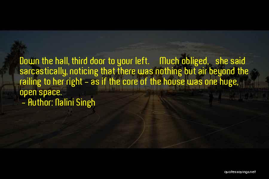 Nalini Singh Quotes: Down The Hall, Third Door To Your Left.''much Obliged,' She Said Sarcastically, Noticing That There Was Nothing But Air Beyond