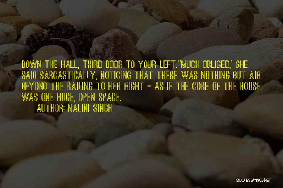 Nalini Singh Quotes: Down The Hall, Third Door To Your Left.''much Obliged,' She Said Sarcastically, Noticing That There Was Nothing But Air Beyond