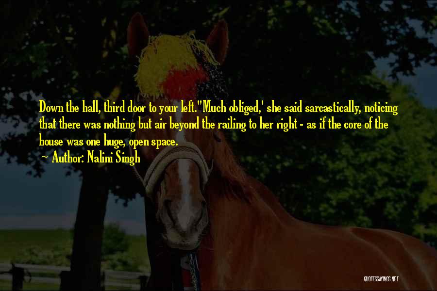 Nalini Singh Quotes: Down The Hall, Third Door To Your Left.''much Obliged,' She Said Sarcastically, Noticing That There Was Nothing But Air Beyond
