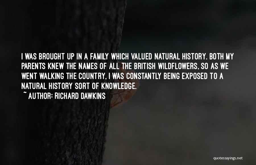 Richard Dawkins Quotes: I Was Brought Up In A Family Which Valued Natural History. Both My Parents Knew The Names Of All The