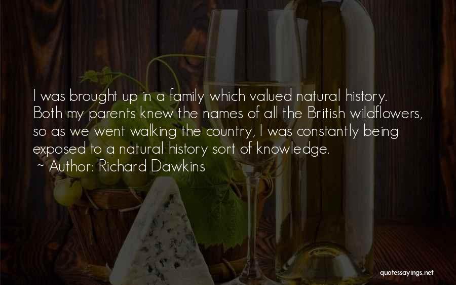 Richard Dawkins Quotes: I Was Brought Up In A Family Which Valued Natural History. Both My Parents Knew The Names Of All The