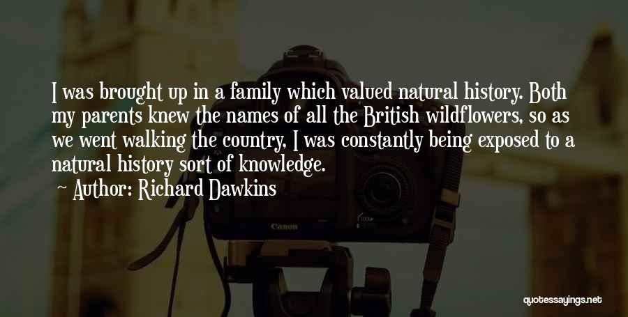 Richard Dawkins Quotes: I Was Brought Up In A Family Which Valued Natural History. Both My Parents Knew The Names Of All The