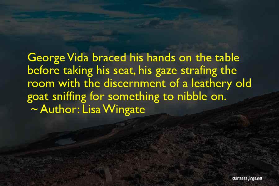 Lisa Wingate Quotes: George Vida Braced His Hands On The Table Before Taking His Seat, His Gaze Strafing The Room With The Discernment