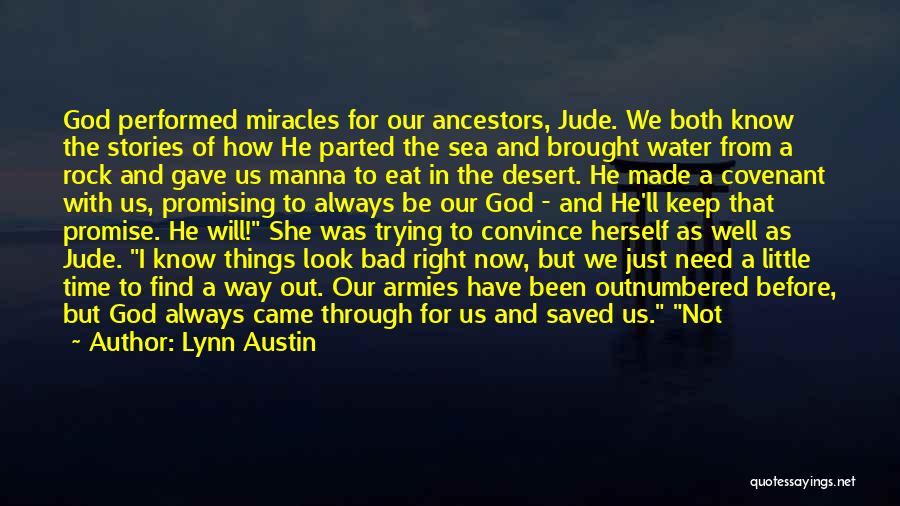 Lynn Austin Quotes: God Performed Miracles For Our Ancestors, Jude. We Both Know The Stories Of How He Parted The Sea And Brought