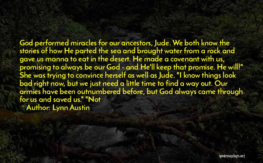 Lynn Austin Quotes: God Performed Miracles For Our Ancestors, Jude. We Both Know The Stories Of How He Parted The Sea And Brought