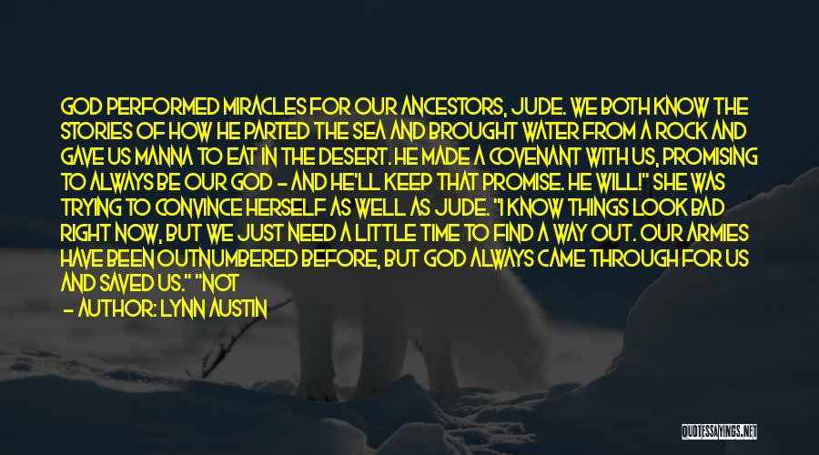 Lynn Austin Quotes: God Performed Miracles For Our Ancestors, Jude. We Both Know The Stories Of How He Parted The Sea And Brought