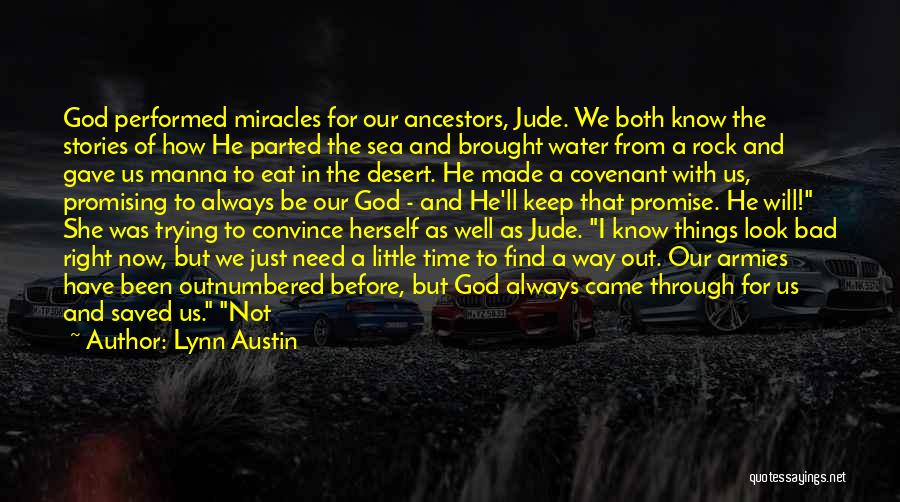 Lynn Austin Quotes: God Performed Miracles For Our Ancestors, Jude. We Both Know The Stories Of How He Parted The Sea And Brought