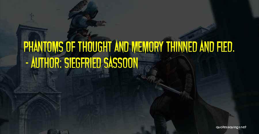 Siegfried Sassoon Quotes: Phantoms Of Thought And Memory Thinned And Fled.