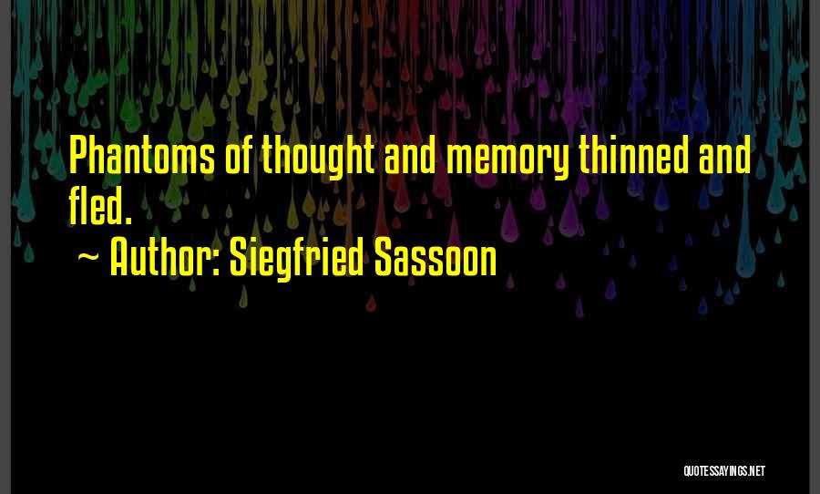 Siegfried Sassoon Quotes: Phantoms Of Thought And Memory Thinned And Fled.